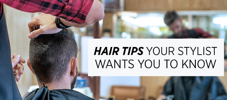 hair tips your stylist wants you to know